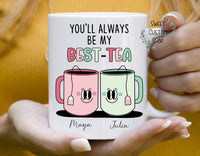 Personalized best tea mug gift for friend, best friend mug, you'll always be my best tea custom mug, gift for best friend, funny friend mug
