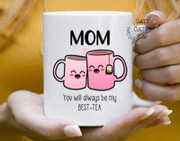 Best Tea Mug, Mom you'll always be my best tea custom made mug gift for Mother's day, Grandma Best tea mug, Friend best tea mug, mug gift