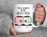 Personalized best tea mug gift for friend, best friend mug, you'll always be my best tea custom mug, gift for best friend, funny friend mug
