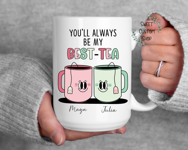 Personalized best tea mug gift for friend, best friend mug, you'll always be my best tea custom mug, gift for best friend, funny friend mug