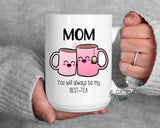 Best Tea Mug, Mom you'll always be my best tea custom made mug gift for Mother's day, Grandma Best tea mug, Friend best tea mug, mug gift