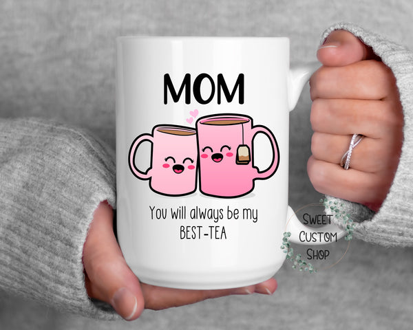 Best Tea Mug, Mom you'll always be my best tea custom made mug gift for Mother's day, Grandma Best tea mug, Friend best tea mug, mug gift
