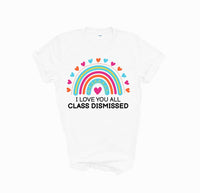 I love you all class dismissed shirt, teacher shirt for last day of school, end of school year shirt, teacher custom shirt, gift for tracher