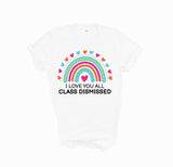 I love you all class dismissed shirt, teacher shirt for last day of school, end of school year shirt, teacher custom shirt, gift for tracher