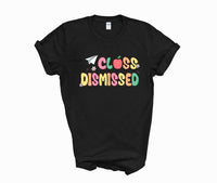 Class dismissed shirt, teacher shirt for last day of school, end of school year shirt, teacher custom shirt, gift for tracher