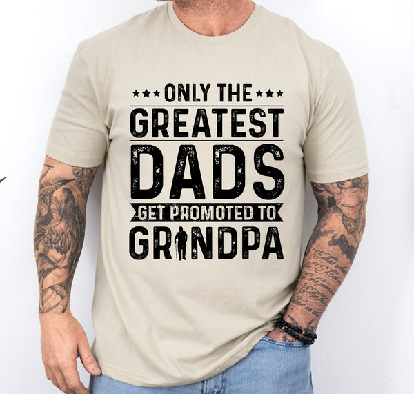 Only the Greatest Dads get promoted to grandpa shirt, Father's day shirt, gift for new grandad, pregnancy announcement shirt for granpa