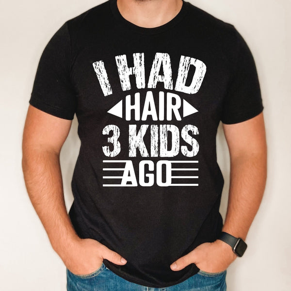 I had hair 3 kids ago shirt, custom Father's day shirt, gift for dad, custom dad shirt from kids, funny dad shirt, funny gifts for dad