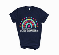 I love you all class dismissed shirt, teacher shirt for last day of school, end of school year shirt, teacher custom shirt, gift for tracher
