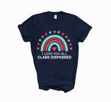 I love you all class dismissed shirt, teacher shirt for last day of school, end of school year shirt, teacher custom shirt, gift for tracher