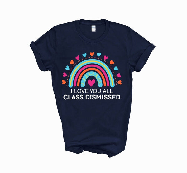 I love you all class dismissed shirt, teacher shirt for last day of school, end of school year shirt, teacher custom shirt, gift for tracher