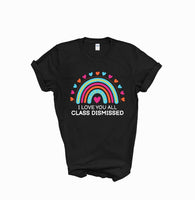 I love you all class dismissed shirt, teacher shirt for last day of school, end of school year shirt, teacher custom shirt, gift for tracher
