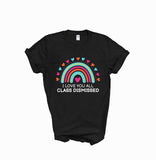 I love you all class dismissed shirt, teacher shirt for last day of school, end of school year shirt, teacher custom shirt, gift for tracher