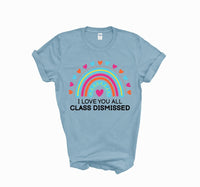 I love you all class dismissed shirt, teacher shirt for last day of school, end of school year shirt, teacher custom shirt, gift for tracher