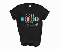 I love you all class dismissed shirt, teacher shirt for last day of school, end of school year shirt, teacher custom shirt, gift for tracher