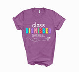 I love you all class dismissed shirt, teacher shirt for last day of school, end of school year shirt, teacher custom shirt, gift for tracher