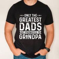 Only the Greatest Dads get promoted to grandpa shirt, Father's day shirt, gift for new grandad, pregnancy announcement shirt for granpa