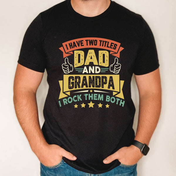 Dad and Grandpa title shirt, Father's day gift for grandpa from grandkids, custom grandpa shirt, Grandpa rocks shirt, I have two titles top