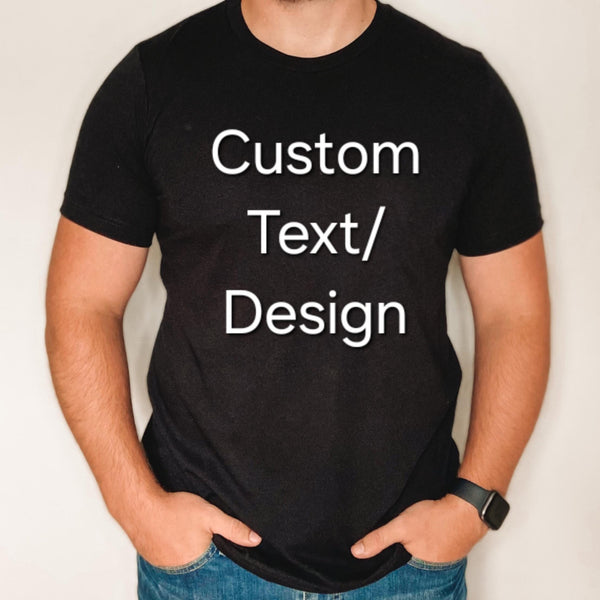 Custom made Shirt, Custom Print shirt, Custom Text shirt